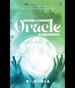 Divine Timing Oracle Guidebook (Unlocking the Tapestry of Time! ) (eBook, ePUB) - Dia, D. G.