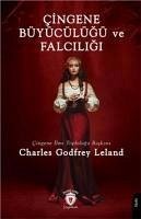 Cingene Büyücülügü ve Falciligi - Godfrey Leland, Charles