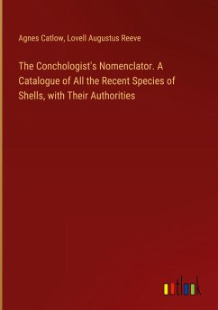 The Conchologist's Nomenclator. A Catalogue of All the Recent Species of Shells, with Their Authorities