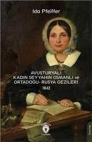 Avusturyali Kadin Seyyahin Osmanli ve Ortadogu- Rusya Gezileri 1842 - Pfeiffer, Ida