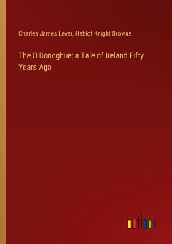 The O'Donoghue; a Tale of Ireland Fifty Years Ago - Lever, Charles James; Browne, Hablot Knight