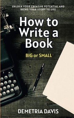 How to Write a Book...BIG or Small - Davis, Demetria