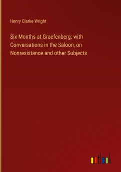 Six Months at Graefenberg: with Conversations in the Saloon, on Nonresistance and other Subjects - Wright, Henry Clarke