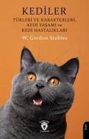 Kediler;Türleri ve Karakterleri, Kedi Yasami ve Kedi Hastaliklari - Gordon Stables, W.