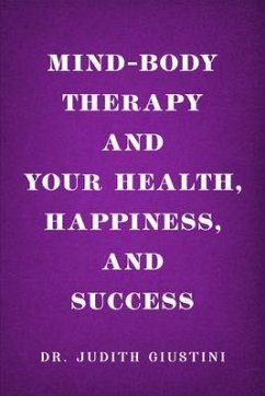 Mind-Body Therapy and Your Health, Happiness, and Success (eBook, ePUB) - Judith Giustini