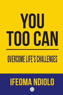 You too can Overcome Life's Challenges - Ndiolo, Ifeoma