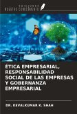ÉTICA EMPRESARIAL, RESPONSABILIDAD SOCIAL DE LAS EMPRESAS Y GOBERNANZA EMPRESARIAL ÉTICA EMPRESARIAL, RESPONSABILIDAD SOCIAL DE LAS EMPRESAS Y GOBERNANZA EMPRESARIAL