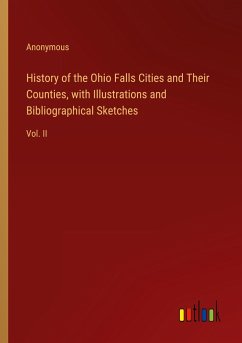 History of the Ohio Falls Cities and Their Counties, with Illustrations and Bibliographical Sketches - Anonymous