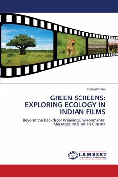 GREEN SCREENS: EXPLORING ECOLOGY IN INDIAN FILMS - Patel, Rakesh
