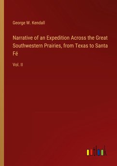 Narrative of an Expedition Across the Great Southwestern Prairies, from Texas to Santa Fé - Kendall, George W.