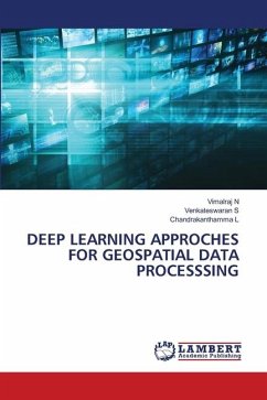 DEEP LEARNING APPROCHES FOR GEOSPATIAL DATA PROCESSSING - N, Vimalraj;S, Venkateswaran;L, Chandrakanthamma