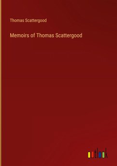 Memoirs of Thomas Scattergood - Scattergood, Thomas