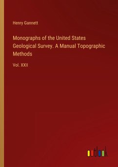 Monographs of the United States Geological Survey. A Manual Topographic Methods