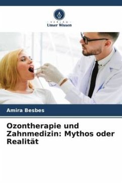 Ozontherapie und Zahnmedizin: Mythos oder Realität - Besbes, Amira