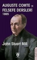 Auguste Comte Ve Felsefe Dersleri 1865 - Stuart Mill, John