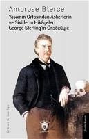 Yasamin Ortasindan Askerlerin ve Sivillerin Hikayeleri;George Sterlingin Önsözüyle - Bierce, Ambrose