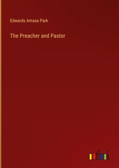 The Preacher and Pastor - Park, Edwards Amasa