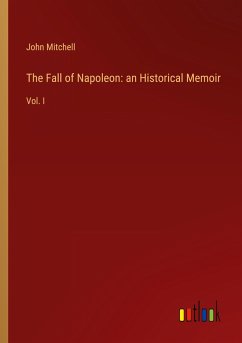 The Fall of Napoleon: an Historical Memoir