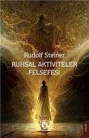 Ruhsal Aktiviteler Felsefesi - Steiner, Rudolf