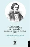 Sultan ve Halkinin Yasami;Bir Amerikali Gözünden Osmanli Tasviri -1857- - Oscanyan, Christopher
