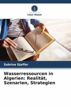 Wasserressourcen in Algerien: Realität, Szenarien, Strategien - Djaffar, Sabrina