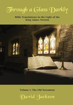Through a Glass Darkly Volume 1 - Bible Translations in the Light of the King James Version (Color) - Jackson, David R.