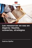Les ressources en eau en Algérie: Réalité, scénarios, stratégies