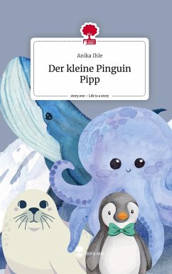 Der kleine Pinguin Pipp. Life is a Story - story.one - Ihle, Anika