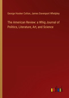 The American Review: a Whig Journal of Politics, Literature, Art, and Science