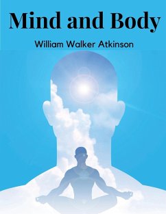 Mind and Body - William Walker Atkinson