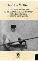 Tilsitten- Ankaraya Iki Prusyali Kurmay Subayin 1896 Baharinda Yaptigi Kesif Gezisi - V. Diest, Walther