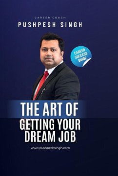 The Art of Getting Your Dream Job - Singh, Pushpesh