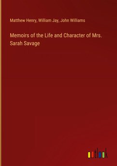 Memoirs of the Life and Character of Mrs. Sarah Savage - Henry, Matthew; Jay, William; Williams, John