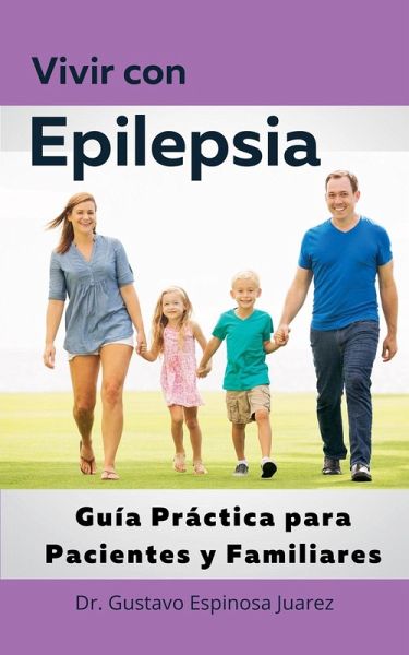 Vivir con Epilepsia Guía Práctica para Pacientes y Familiares Vivir con Epilepsia Guía Práctica para Pacientes y Familiares