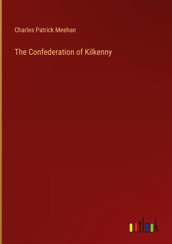 The Confederation of Kilkenny - Meehan, Charles Patrick