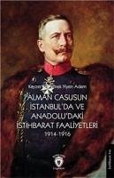 Alman Casusunun Istanbulda Ve Anadoludaki Istihbarat Faaliyetleri 1914-1916;Kayzer Ile Yemek Yiyen Adam - Kolektif