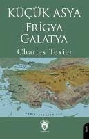 Kücük Asya Frigya Galatya - Texier, Charles