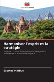 Harmoniser l'esprit et la stratégie Harmoniser l'esprit et la stratégie