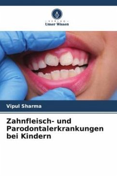 Zahnfleisch- und Parodontalerkrankungen bei Kindern - Sharma, Vipul