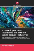 Como é que uma academia de arte se pode tornar inclusiva?