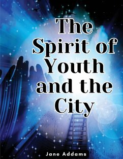 The Spirit of Youth and the City - Jane Addams