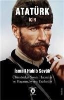 Atatürk Icin 1939 Ölümünden Sonra Hatiralar ve Hayatindayken Yazilanlar - Habib Sevük, Ismail