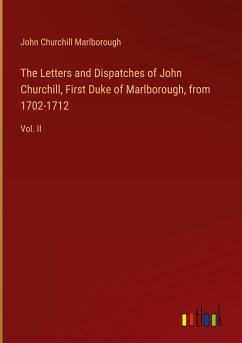 The Letters and Dispatches of John Churchill, First Duke of Marlborough, from 1702-1712 - Marlborough, John Churchill
