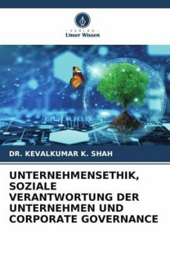UNTERNEHMENSETHIK, SOZIALE VERANTWORTUNG DER UNTERNEHMEN UND CORPORATE GOVERNANCE - K. Shah, Dr. Kevalkumar