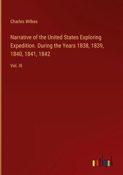 Narrative of the United States Exploring Expedition. During the Years 1838, 1839, 1840, 1841, 1842 - Wilkes, Charles
