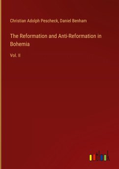 The Reformation and Anti-Reformation in Bohemia - Pescheck, Christian Adolph; Benham, Daniel