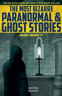 The Most Bizarre Paranormal & Ghost Stories - Bennett, Henry
