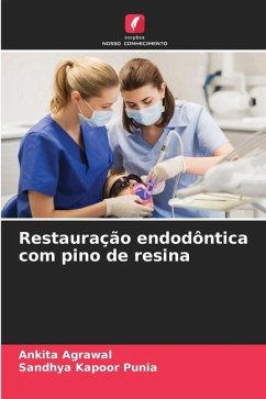 Restauração endodôntica com pino de resina - Agrawal, Ankita;Kapoor Punia, Sandhya