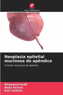 Neoplasia epitelial mucinosa do apêndice - Hedfi, Mohamed;Feriani, Najla;Sallemi, Rym