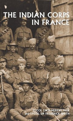 THE INDIAN CORPS IN FRANCE - Merewether, Lt-Col J. W. B.; Smith, Lt-Col Frederick